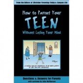 How to Parent Your Teen Without Losing Your Mind: Questions & Answers for Parents from Today's Top Experts by John McPherson, Carla Barnhill 